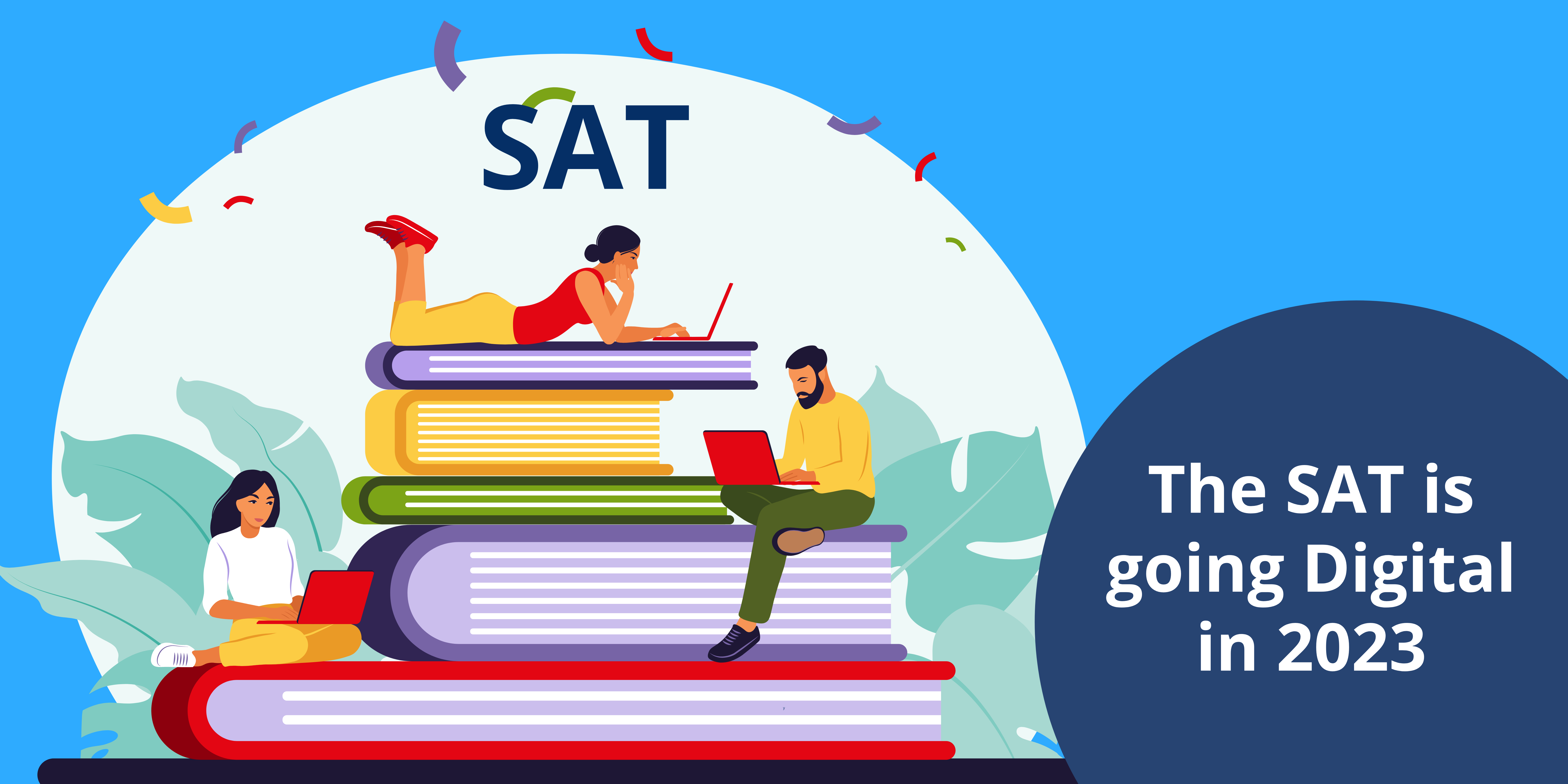 The SAT is going Digital in 2023; Here’s How you can Ace it and get into Top Universities